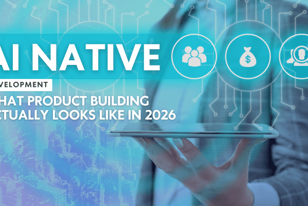 AI Native Development: What Product Building Actually Looks Like in 2026 2 AI Native Products