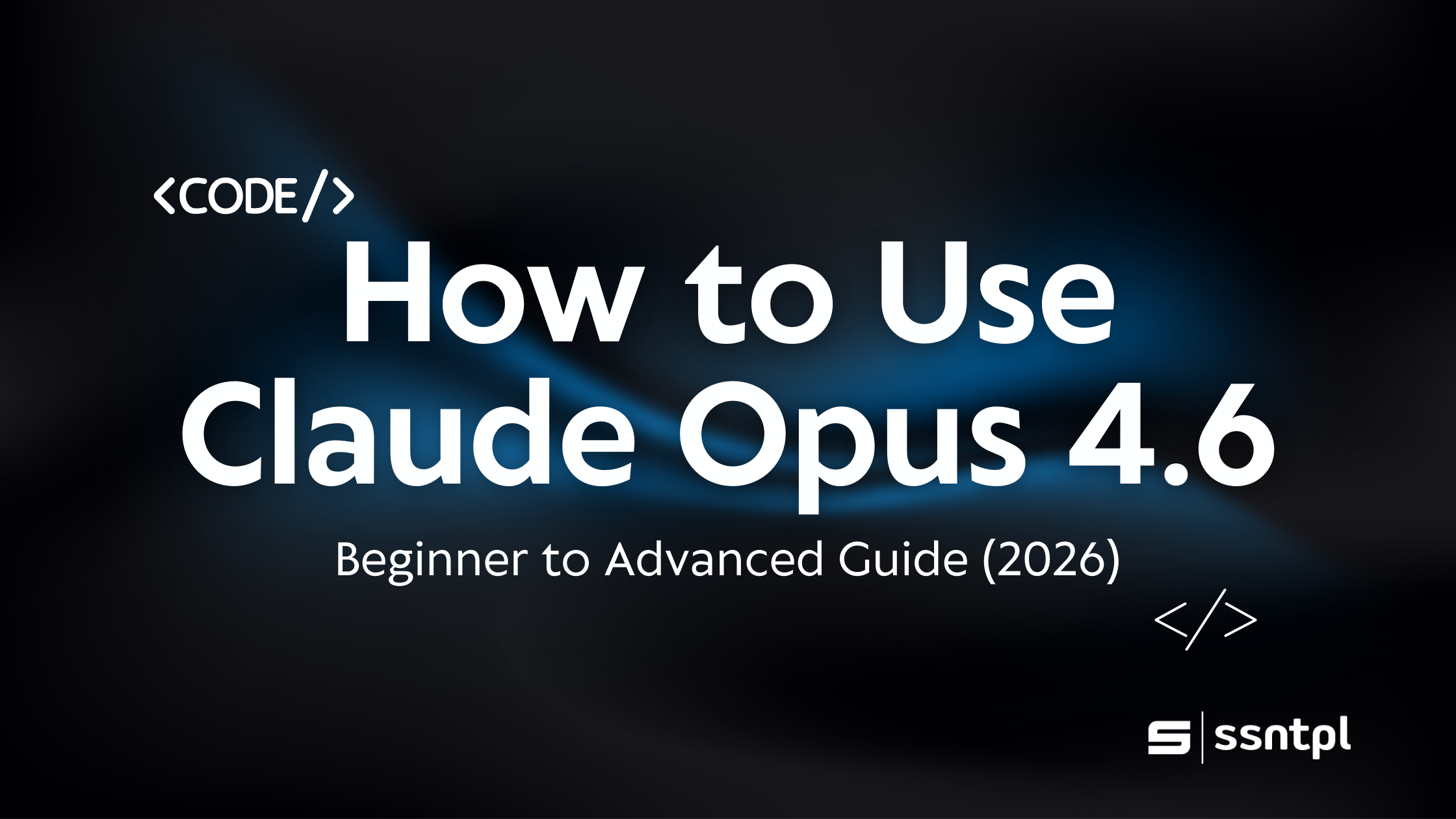 Featuring image: How to Use Claude Opus 4.6 Beginner to advance Guide (2026)