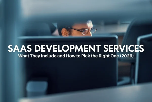 SaaS Development Services: What They Include and How to Pick the Right One (2026)