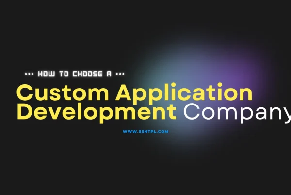 How to Choose a Custom Application Development Company