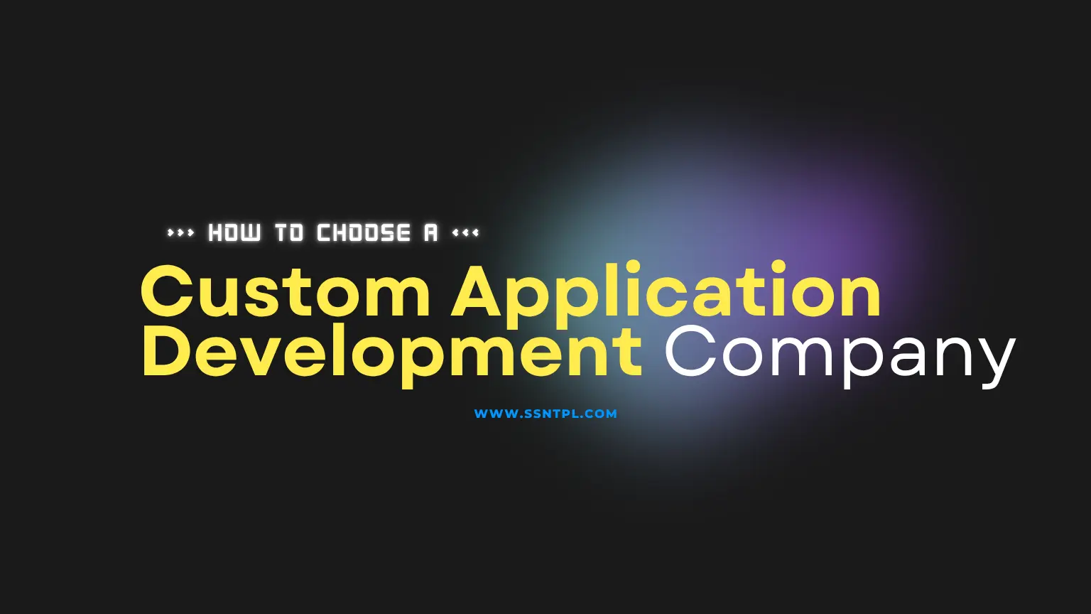 How to Choose a Custom Application Development Company