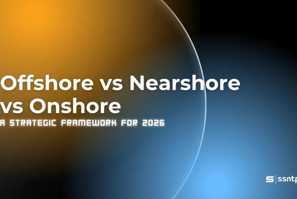 Offshore vs Nearshore vs Onshore: A Strategic Framework for 2026